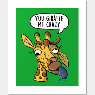 You giraffe me crazy Posters and Art